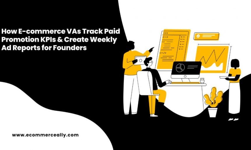 how-e-commerce-vas-track-paid-promotion-kpis-&-create-weekly-ad-reports-for-founders