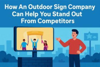 how-an-outdoor-sign-company-can-help-you-stand-out-from-competitors